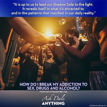 Episode 21 - How Do I Break My Addiction to Sex, Drugs and Alcohol?