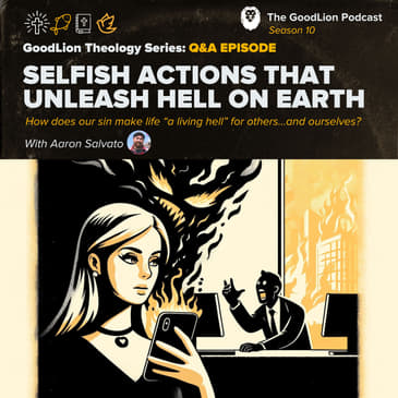 How Do Selfish Actions Unleash Hell On Earth? - GoodLion Theology