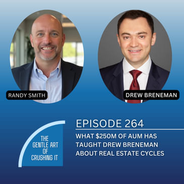 EP 264: What $250M of AUM Has Taught Drew Breneman About Real Estate Cycles