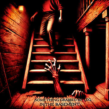 "Something GRABBED MY LEG When I Ran Up The Stairs" by Jdub81191 | CLANCYPASTA