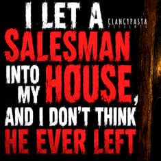 "I Let a Salesman Into My House, and I Don't Think He Ever Left" | ClancyPasta PRESENTS