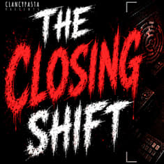 "The Closing Shift" | ClancyPasta PRESENTS