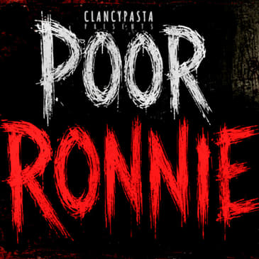 "Poor Ronnie" | ClancyPasta PRESENTS