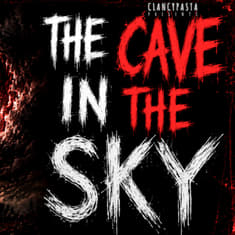 "The Cave in the Sky" | ClancyPasta PRESENTS