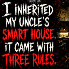 "I Inherited My Uncle's Smart House. It Came With Three Rules" | ClancyPasta PRESENTS