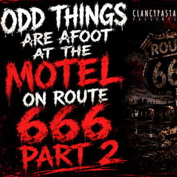 "Odd Things are Afoot at the Motel on Route 666: PART 2" | ClancyPasta PRESENTS