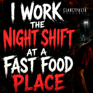 "I Work the Night Shift at a Fast-Food Place. We're Not Allowed to Serve Anyone After 4 A.M." | ClancyPasta PRESENTS
