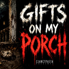 "Gifts on the Porch" | ClancyPasta PRESENTS