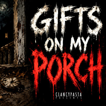 "Gifts on the Porch" | ClancyPasta PRESENTS