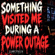 "Something Visited Me During a Power Outage" | ClancyPasta PRESENTS