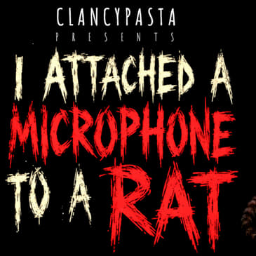 "I Attached a Microphone Onto a Rat, and the Audio I Recorded Was VERY Disturbing" | ClancyPasta PRESENTS