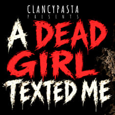 "A Dead Girl Texted Me, But I Didn't Stop Replying" | ClancyPasta PRESENTS