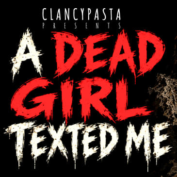 "A Dead Girl Texted Me, But I Didn't Stop Replying" | ClancyPasta PRESENTS