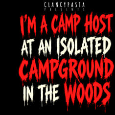 "I'm a Camp Host at an Isolated Campground in the Woods that has 3 Rules You Must Follow" | ClancyPasta PRESENTS
