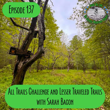 Episode 137 - All Trails Challenge/Lesser Know Trails with Sarah Bacon