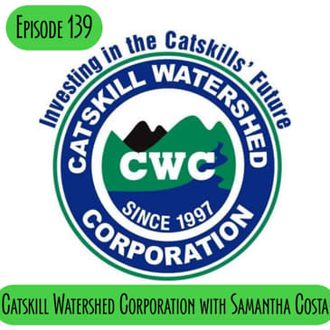 Episode 139 - Catskill Watershed Corporation with Samatha Costa