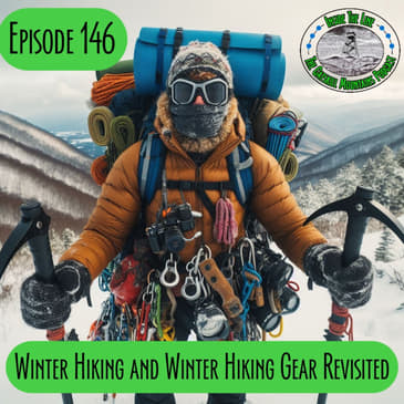 Episode 146 - Winter Hiking/Gear Revisited
