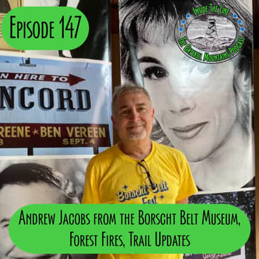Episode 147 - Borscht Belt Museum with Andrew Jacobs, Forest Fires, Trail Updates