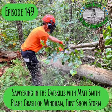 Episode 149 - Sawyering with Matt Smith, Plane Crash on Windham, Snow Storm