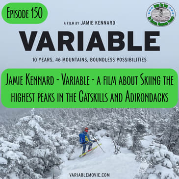 Episode 150 - Jamie Kennard - Variable - A film about skiing the highest peaks in the Catskills and Adirondacks