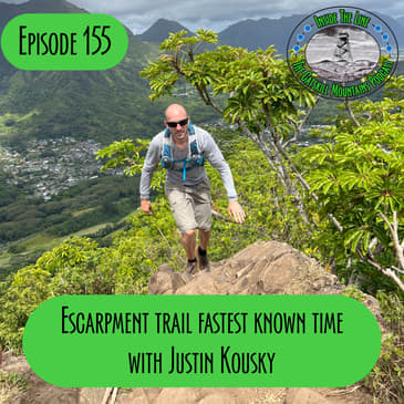 Episode 155 - Escarpment Fastest Known Time with Justin Kousky