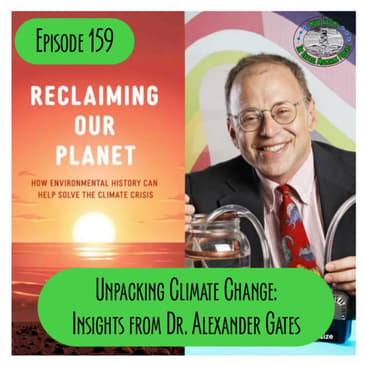 Episode 159 - Unpacking Climate Change: Insights from Dr. Alexander Gates