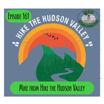 Episode 161 - Mike from Hike The Hudson Valley