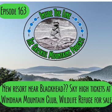Episode 163 - New resort near Blackhead, high ticket prices at Windham, ADK Wildlife Refuge for sale