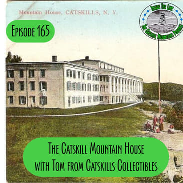 Episode 165 - The Catskill Mountain House with Tom from Catskill Collectibles