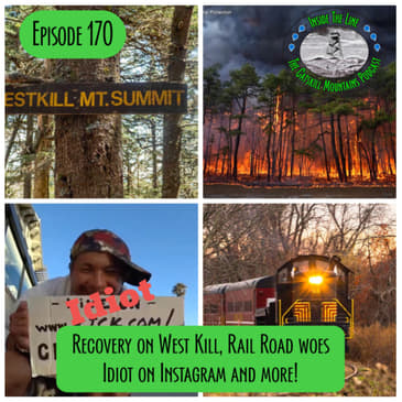 Episode 170 - Recovery on West Kill, Rail Road woes, Idiot on Instagram and more!