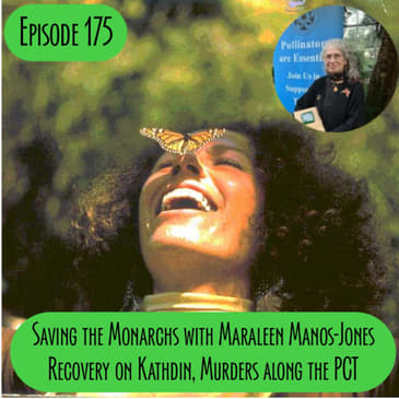 Episode 175 - Saving the Monarchs with Maraleen, Recovery on Katahdin, Murders on PCT