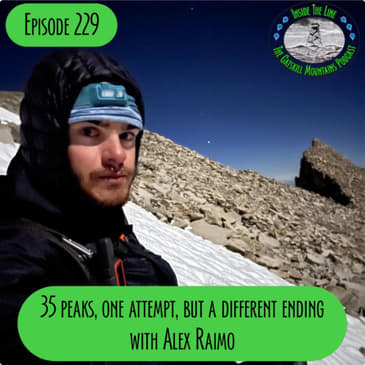Episode 229 - 35 Peaks, One Attempt, But a Different Ending with Alex Raimo