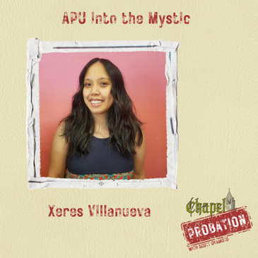 Chapel Probation s3- Xeres Villanueva- From APU into the Mystic