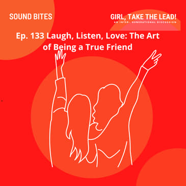 133. Laugh, Listen, Love: The Art of Being a True Friend