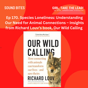 170. Species Loneliness: Understanding Our Need for Animal Connections – Insights from Richard Louv’s book, Our Wild Calling.