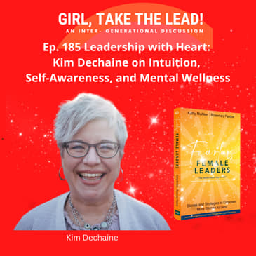 185. Leadership with Heart: Kim Dechaine on Intuition, Self-Awareness, and Mental Wellness