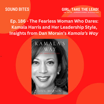 186. The Fearless Woman Who Dares: Kamala Harris and Her Leadership Style, Insights from Dan Morain’s Kamala’s Way