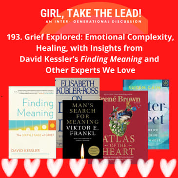 193. Grief Explored: Emotional Complexity, Healing, with Insights from David Kessler’s Finding Meaning and Other Experts We Love.