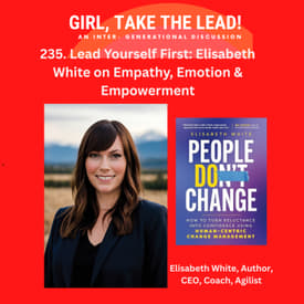 235. Lead Yourself First: Elisabeth White on Empathy, Emotion & Empowerment
