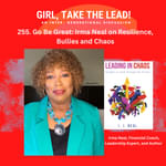 255. Go Be Great: Irma Neal on Resilience, Bullies and Chaos