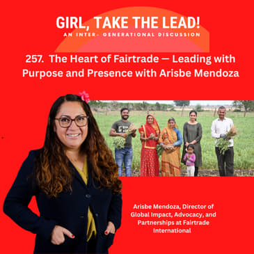 257. The Heart of Fairtrade — Leading with Purpose and Presence with Arisbe Mendoza