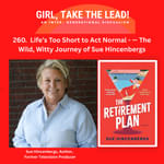 260. Life’s Too Short to Act Normal — The Wild, Witty Journey of Sue Hincenbergs