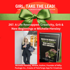 267. A Life Rewrapped — Creativity, Grit and New Beginnings with Michelle Hensley