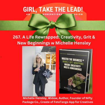 267. A Life Rewrapped — Creativity, Grit and New Beginnings with Michelle Hensley