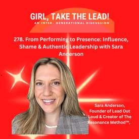 278. From Performing to Presence: Influence, Shame &amp; Authentic Leadership with Sara Anderson