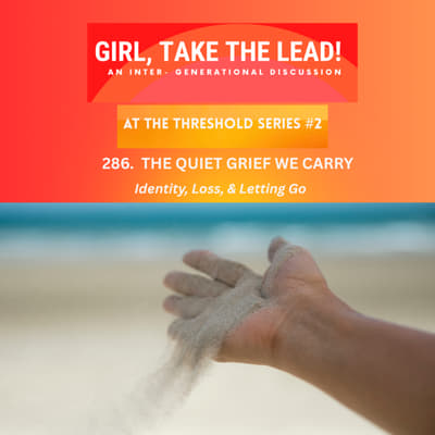 286. The Quiet Grief We Carry l Identity, Loss &amp; Letting Go - At the Threshold Series (Part 2)