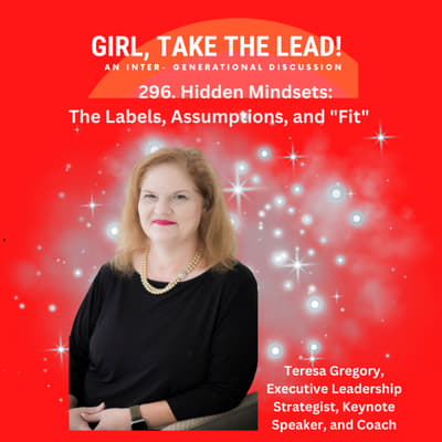 296. Hidden Mindsets: The Labels, Assumptions, and "Fit" with Teresa Gregory