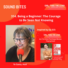 314. SOUND BITE: Being a Beginner: The Courage to Be Seen Not Knowing