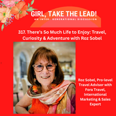 317. There’s So Much Life to Enjoy: Travel, Curiosity & Adventure with Roz Sobel