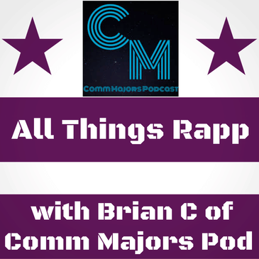 Ep.36: All Things Rapp with Brian C of Comm Majors Podcast